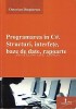 Programarea In C++. Structuri, Interfete, Baze De Date, Rapoarte - Octavian Dosp, Brosata
