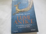 MICHAEL SCOTT - LUMI ANTICE. O ISTORIE GLOBALA A ANTICHITATII
