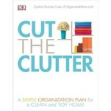 Cut the Clutter: A Simple Organization Plan for a Clean and Tidy Home