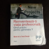 Reinventeaza-ti viata profesionala. Ghid practic pentru generatia Y - Marion de La Forest Divonne