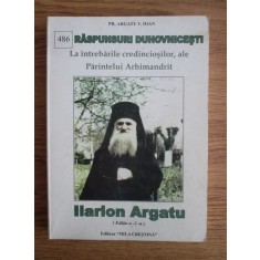 Argatu V. Ioan - Raspunsuri duhovnicesti ale parintelui Ilarion Argatu...