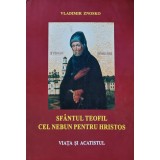 Sfantul Teofil cel nebun pentru Hristos. Viata si acatistul - 2007 - Vladimir Znosko ($W161)