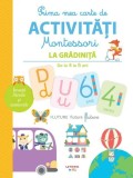 Prima mea carte de activitati Montessori. La gradinita (de la 4 la 5 ani) - Litera