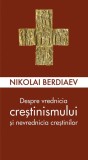 Despre vrednicia creștinismului și nevrednicia creștinilor - Paperback brosat - Sophia