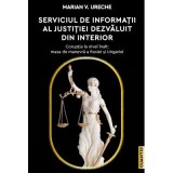Serviciul de Informatii al Justitiei dezvaluit din interior - Marian V. Ureche