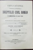 EXPLICATIUNEA TEORETICA SI PRACTICA A DREPTULUI CIVIL ROMAN IN COMPARATIUNE CU LEGILE VECHI de DIMITRIE ALEXANDRESCO , TOMUL II , 1907 , EXEMPLAR NUME