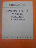 SIMEON FLOREA MARIAN, FOLCLORIST SI ETNOGRAF-MIRCEA FOTEA