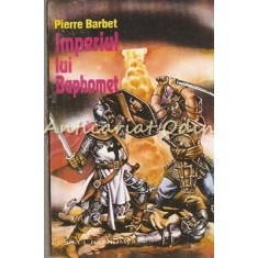 Imperiul Lui Baphomet - Pierre Barbet