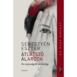 &Aacute;tl&aacute;tsz&oacute; &aacute;larcok Az anyas&aacute;gr&oacute;l m&aacute;sk&eacute;pp - Sebesty&eacute;n Eszter