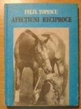 Afectiuni reciproce Felix Topescu