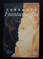 Elena Ferrante - Frantumaglia. Viața și scrisul meu