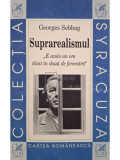 Georges Sebbag - Suprarealismul. E acolo un om taiat in doua de fereastra (editia 1999)