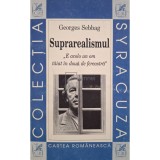 Georges Sebbag - Suprarealismul. E acolo un om taiat in doua de fereastra (Editia: 1999)