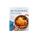 Dutch Oven Dinners: A Cookbook for Flavorful Meals Made in Your Favorite Pot