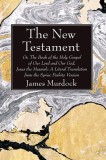 The New Testament: Or, the Book of the Holy Gospel of Our Lord and Our God, Jesus the Messiah: A Literal Translation from the Syriac Pesh