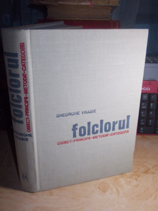 GHEORGHE VRABIE - FOLCLORUL : OBIECT-PRINCIPII-METODA-CATEGORII , ACADEMIE,1970@