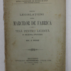 DESPRE LEGISLATIUNI ASUPRA MARCILOR DE FABRICA , TESA PENTRU LICENTA IN SECTIUNEA FINANCIARA de SOL. Z. BUIUS , 1896