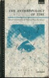 The Anthropology of Time: Cultural Constructions of Temporal Maps and Images (carte in limba engleza)