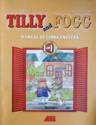 TILLY SI FOGG. MANUAL DE LIMBA ENGLEZA PENTRU CLASELE I-II-ELENA GARDESCU, CRISTINA VASILE-242970 foto