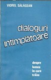 Dialoguri intamplatoare lumea in care traim Viorel Salagean editura politica 1987 304 pagini