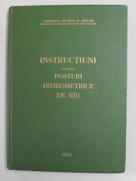 INSTRUCTIUNI PENTRU POSTURI HIDROMETRICE DE RAU , VOLUMUL II , PARTEA I , 1983