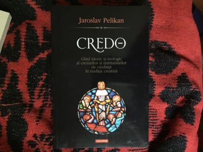 n4 CREDO - ghid istoric si teologic al crezurilor si marturisirilor de credinta in traditia crestina- Jaroslav Pelikan foto