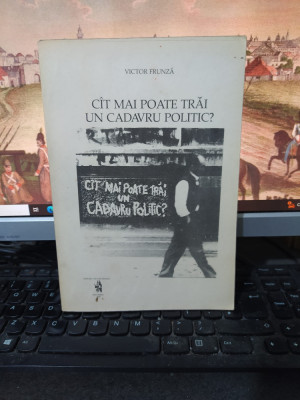 Victor Frunză, C&amp;icirc;t c&amp;acirc;t mai poate supraviețui un cadavru politic?, Buc. 1990, 023 foto