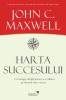 Harta succesului &ndash; John C. Maxwell