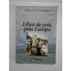 LIBER, DE VOIE, PRIN EUROPA - Marian TEODORESCU (Dedicatie si autograf ale autorului pentru generalul Iulian Vlad)