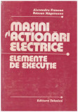 Alexandru Fransua, Razvan Magureanu - Masini si actionari electrice - elemente de executie - 129905