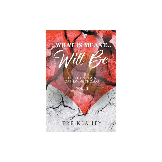 What Is Meant... Will Be: The Life And Times of Shawne Thomas Volume III