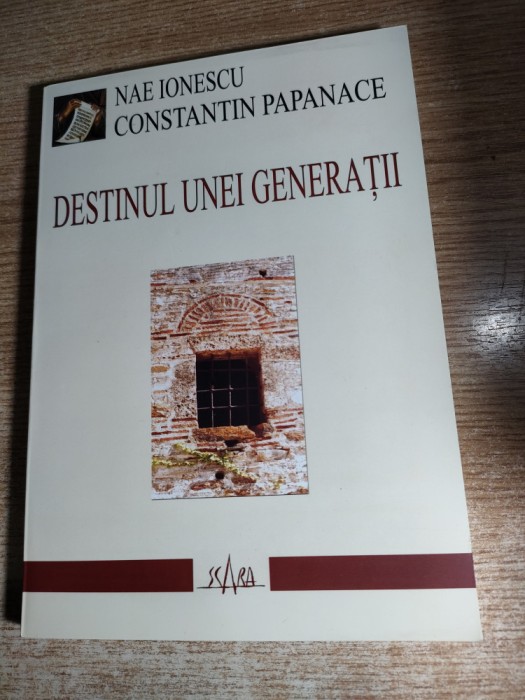 Constantin Papanace - Destinul unei generatii; Nae Ionescu - Fenomenul legionar