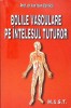 Bolile vasculare pe intelesul tuturor - Ion Ioan Costica, MAST, 2003, Medicina, Carte in romana