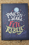 Povesti de seara pentru fete rebele &ndash; Elena Favilli, Francesca Cavallo, 2017