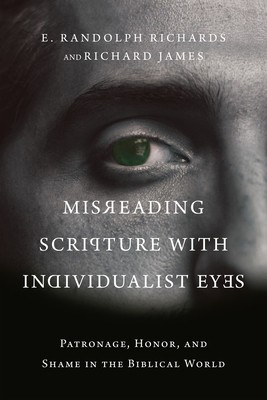 Misreading Scripture with Individualist Eyes: Patronage, Honor, and Shame in the Biblical World foto