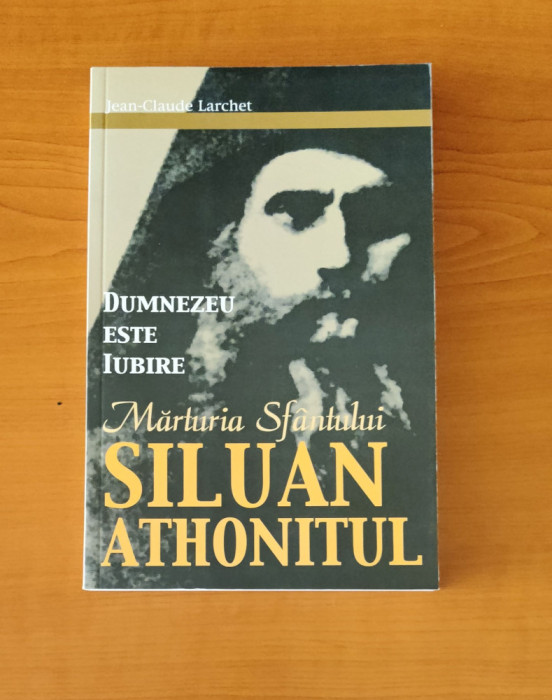 Dumnezeu este iubire. Mărturia Sf&acirc;ntului Siluan Athonitul - Jean-Claude Larchet