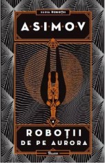 Robotii Vol.4: Robotii de pe Aurora - Isaac Asimov