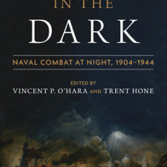 Fighting in the Dark: Naval Combat at Night: 1904-1944