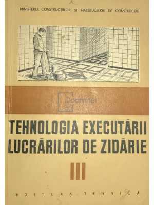 Focșeneanu Cornel - Tehnologia executării lucrărilor de zidărie, vol. 3 (editia 1958) foto