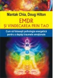 EMDR si vindecarea prin Tao. Cum sa folosesti psihologia energetica pentru a depasi traumele emotionale - Mantak Chia, Doug Hilton