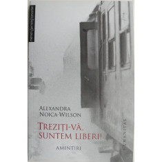 Treziti-va, suntem liberi! (Amintiri) - Alexandra Noica-Wilson