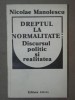 DREPTUL LA NORMALITATE:DISCURSUL POLITIC SI REALITATEA-NICOLAE MANOLESCU BUCURESTI 1991