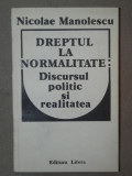 DREPTUL LA NORMALITATE:DISCURSUL POLITIC SI REALITATEA-NICOLAE MANOLESCU BUCURESTI 1991