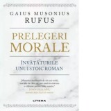 Prelegeri morale. Invataturile unui stoic roman - Gaius Musonius Rufus