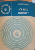 Ce Este Energia? - Claude Bienvenu, Tehnica 1980, Stiinta si Tehnica, Fizica, 121pg, Carte Stiinta