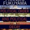 Political Order and Political Decay: From the Industrial Revolution to the Globalization of Democracy