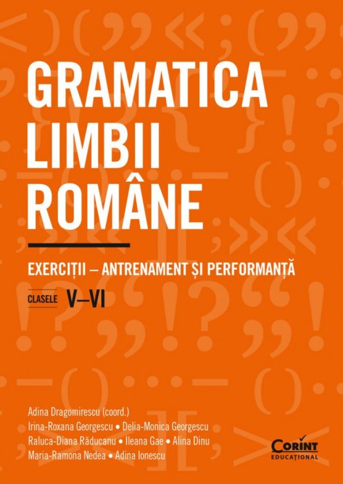 Gramatica Limbii Romane. Exercitii , Antrenament si Performanta. Clasele V, Vi, Adina Dragomirescu,Irina-Roxana Georgescu,Delia-Monica Georgescu,Raluc