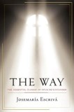 The Way: The Essential Classic of Opus Dei&#039;s Founder