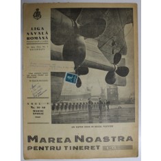 MAREA NOASTRA PENTRU TINERET , ORGANUL DE PROPAGANDA PENTRU TINERET AL &#039; LIGII NAVALE ROMANE &#039; , ANUL V , NR. 31 - 32 , MARTIE - APRILIE , 1942
