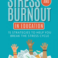 Stress and Burnout in Education: 15 Strategies to Help You Break the Stress Cycle